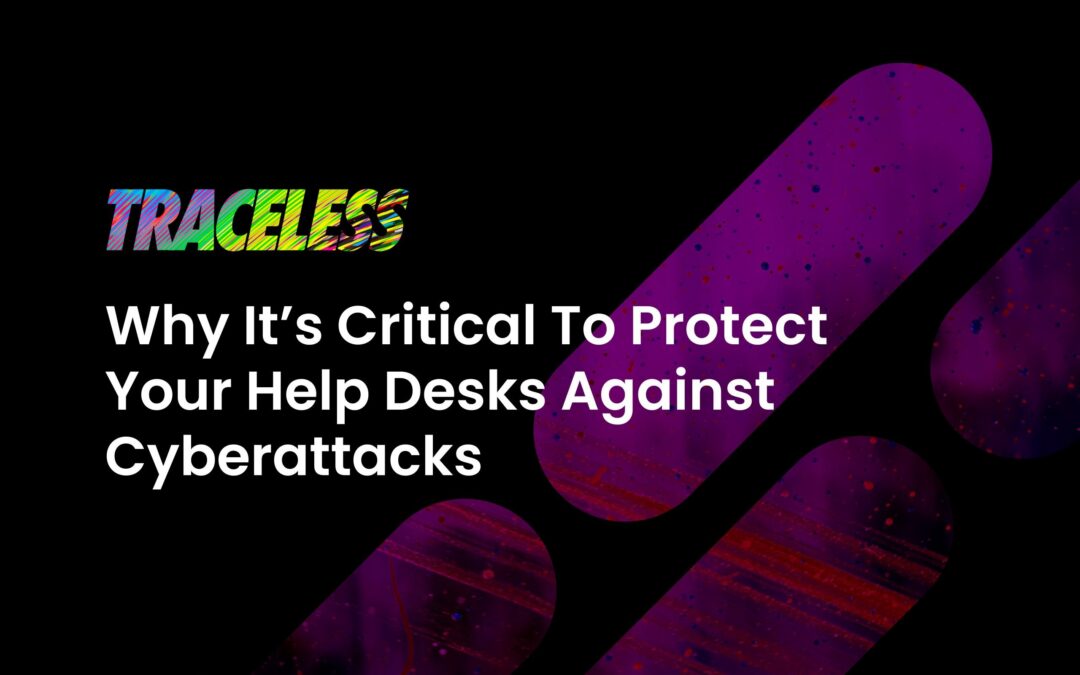 Why It’s Critical To Protect Your Help Desks