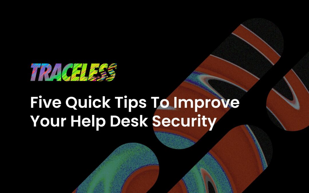Five Quick Tips To Improve Your Help Desk Security