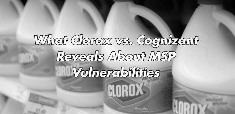 What Clorox vs. Cognizant Reveals About MSP Vulnerabilities