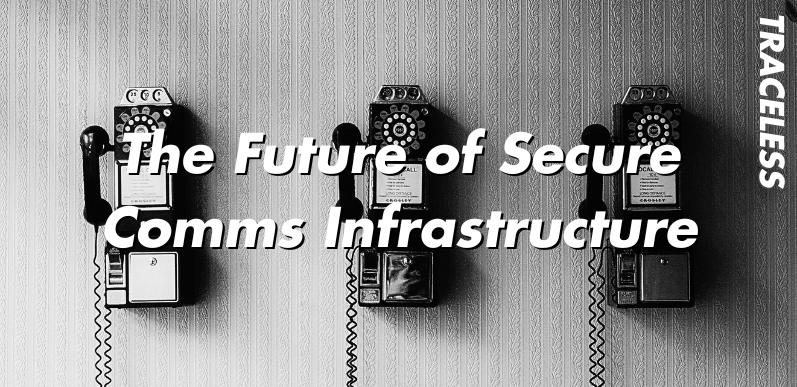 Traceless and the Future of Secure Communication Infrastructure