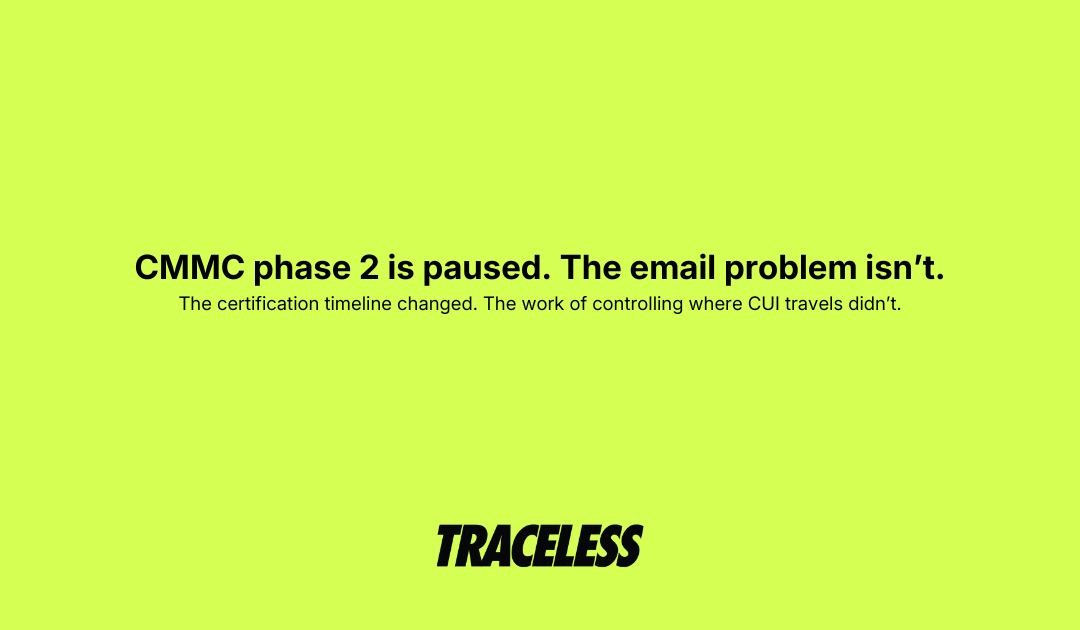 CMMC phase 2 is paused. The email problem isn’t.